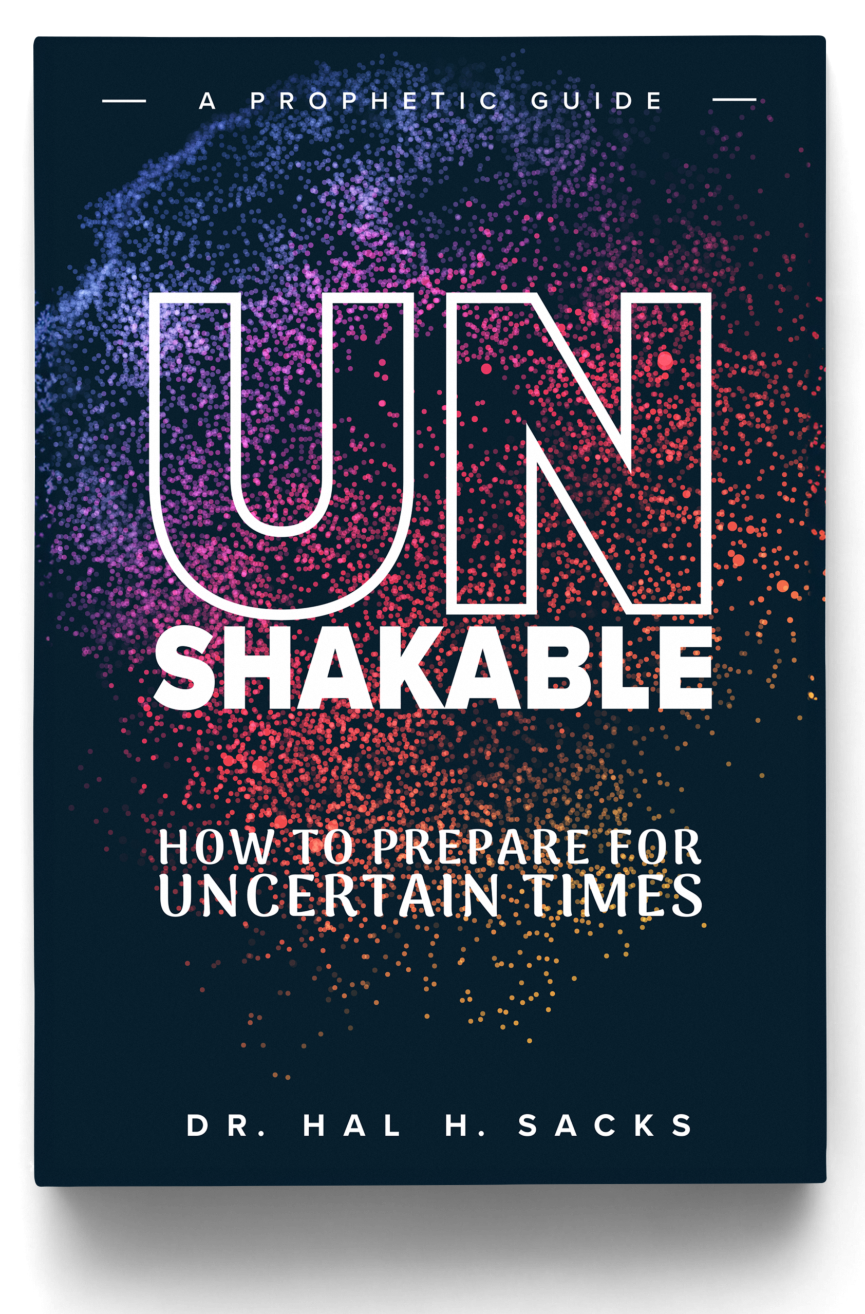 UNSHAKABLE Book Cover - Building Firm Family Foundations for Uncertain Times by Dr. Hal H. Sacks